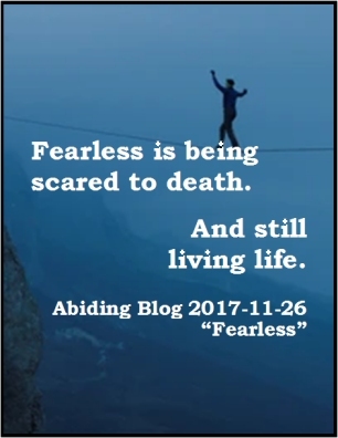 Fearless is being scared to death. And still living life. #LiveLife #Fearlessness #AbidingBlog2017Fearless